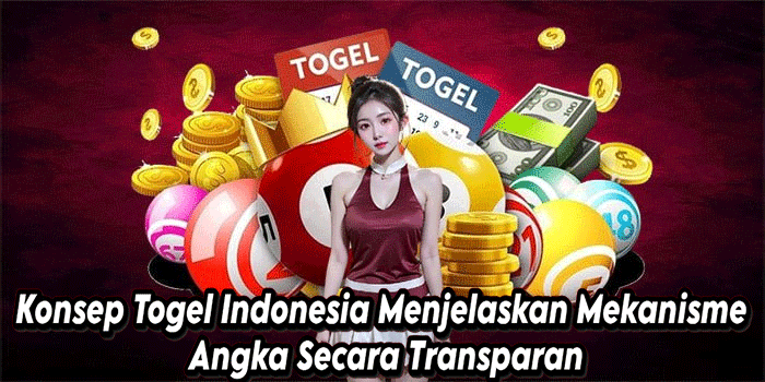 Konsep Togel Indonesia Menjelaskan Mekanisme Angka Secara Transparan