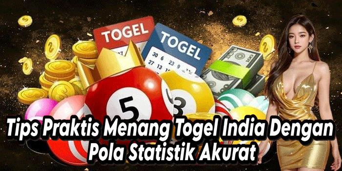 Tips Praktis Menang Togel India Dengan Pola Statistik Akurat