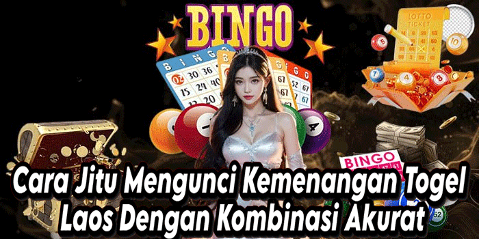 Cara Jitu Mengunci Kemenangan Togel Laos Dengan Kombinasi Akurat