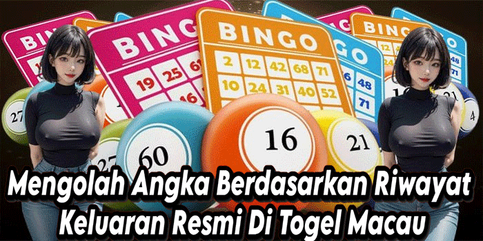 Mengolah Angka Berdasarkan Riwayat Keluaran Resmi Di Togel Macau