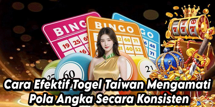 Cara Efektif Togel Taiwan Mengamati Pola Angka Secara Konsisten