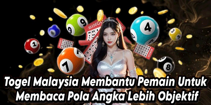 Togel Malaysia Membantu Pemain Untuk Membaca Pola Angka Lebih Objektif