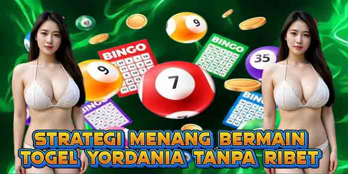Strategi Menang Bermain Togel Yordania Tanpa Ribet